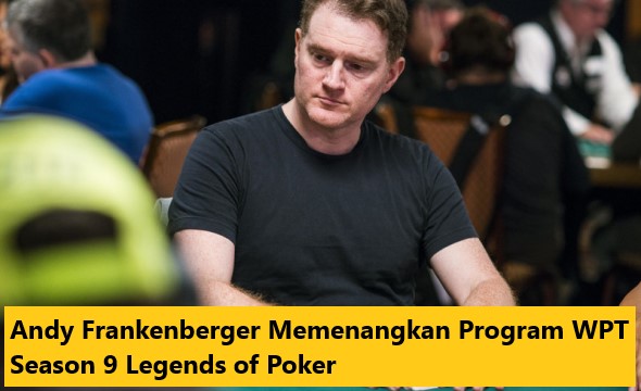 Andy Frankenberger Memenangkan Program WPT Season 9 Legends of Poker