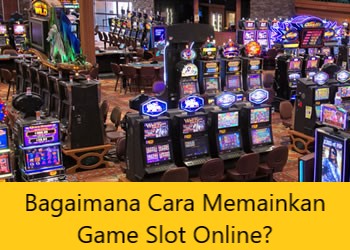 Bagaimana Cara Memainkan Game Slot Online?